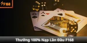 Thưởng 100% Nạp Lần Đầu F168 – Tân Thủ Nhận Ngay Tiền Khủng!